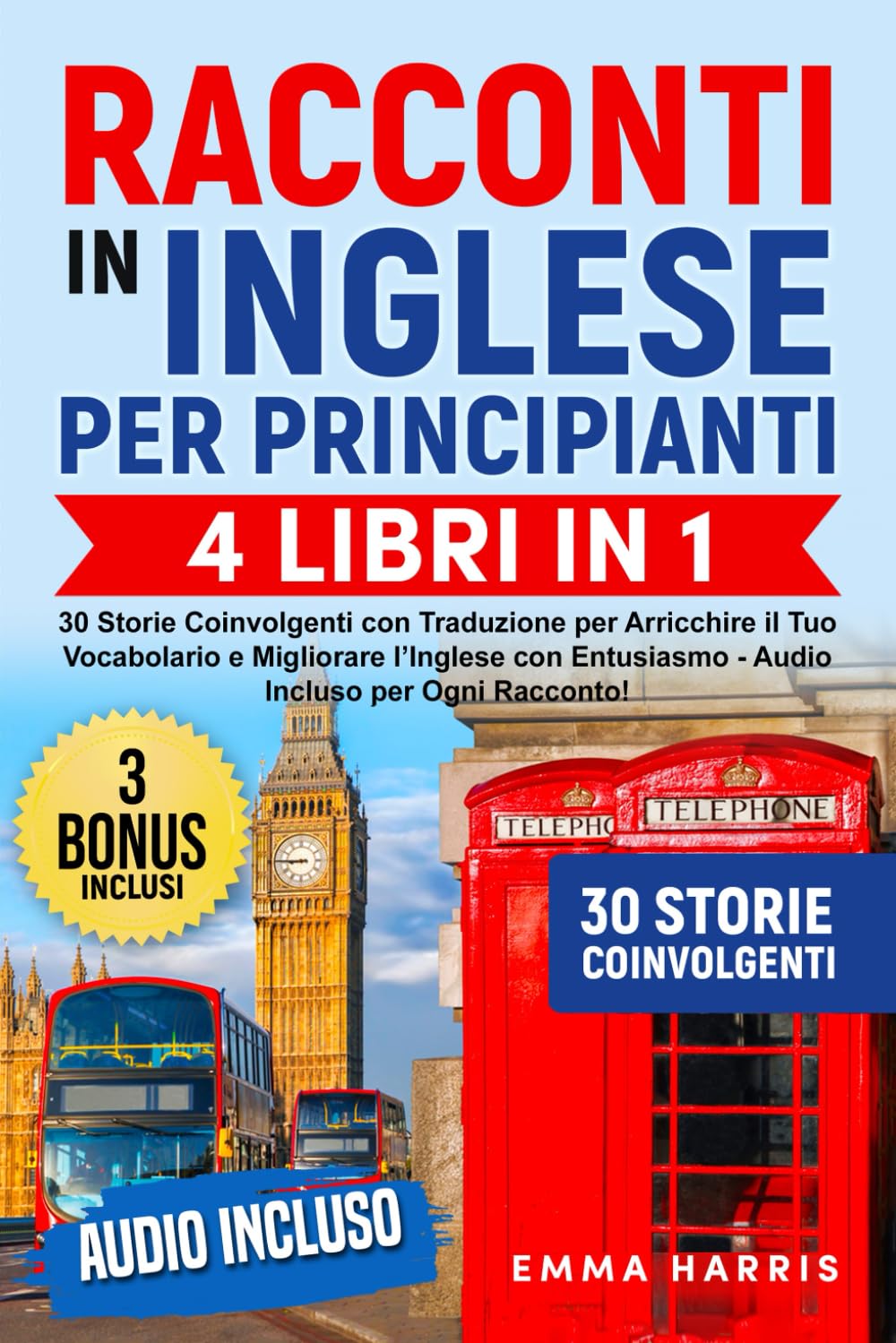Racconti in Inglese per Principianti: 4 Libri in 1 - 30 Storie Coinvolgenti con Traduzione per Arricchire il Tuo Vocabolario e Migliorare l’Inglese con Entusiasmo - Audio Incluso per Ogni Racconto! Essays & Short Stories