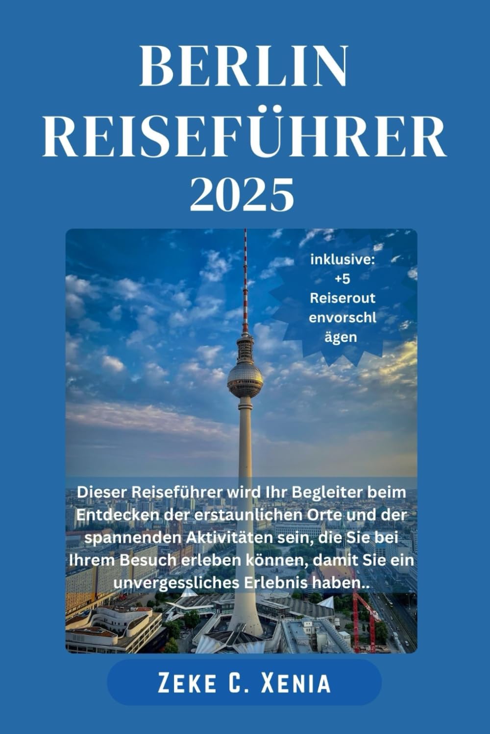 BERLIN REISEFÜHRER: Entdecken Sie die verborgenen Schätze und ikonischen Wahrzeichen der lebendigen deutschen Hauptstadt, von erstklassigen Museen bis ... Nachtleben (Xenia Reisen und Touren, Band 4) Learning & Reference
