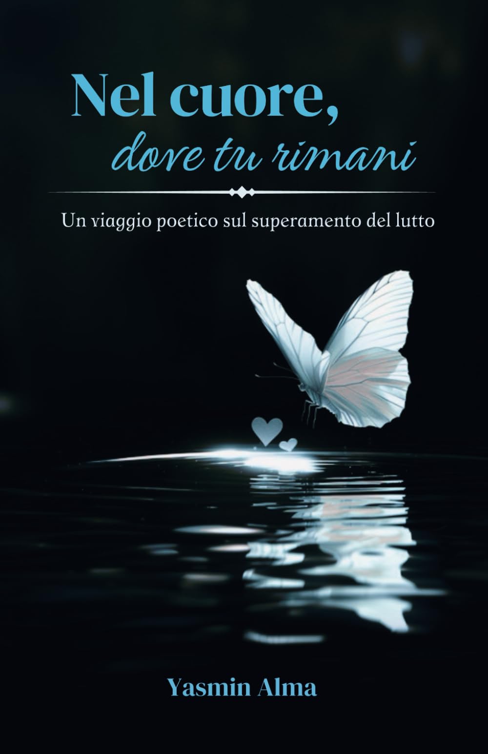 Nel cuore, dove tu rimani: Un viaggio poetico sul superamento del lutto Poetry