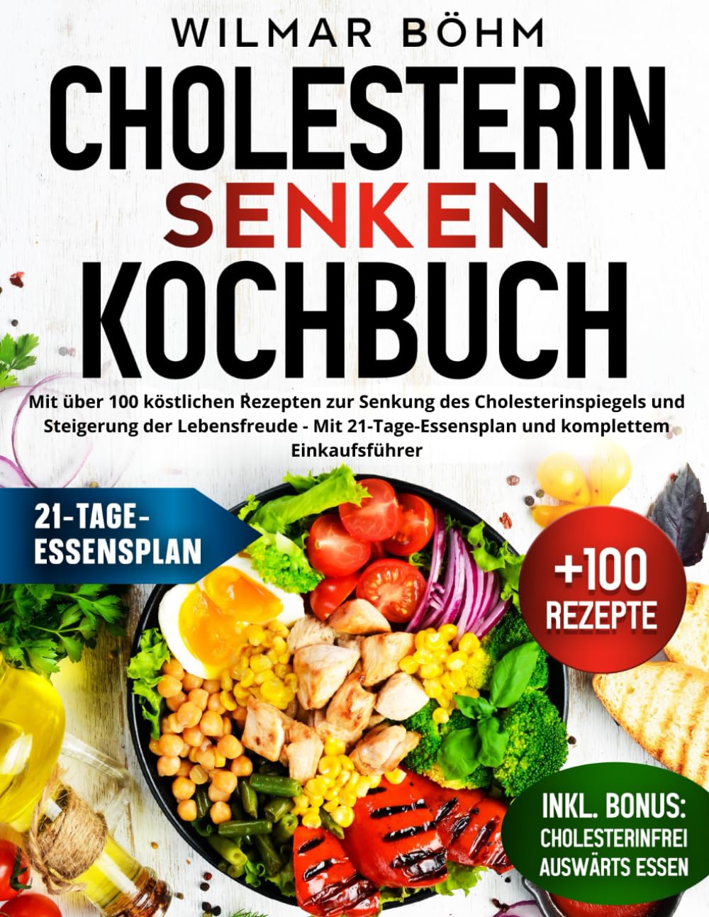 Cholesterin senken Kochbuch: mit über 100 köstlichen Rezepten zur Senkung des Cholesterinspiegels und Steigerung der Lebensfreude - mit 21-Tage-Essensplan und komplettem Einkaufsführer Health, Nutrition & Fitness