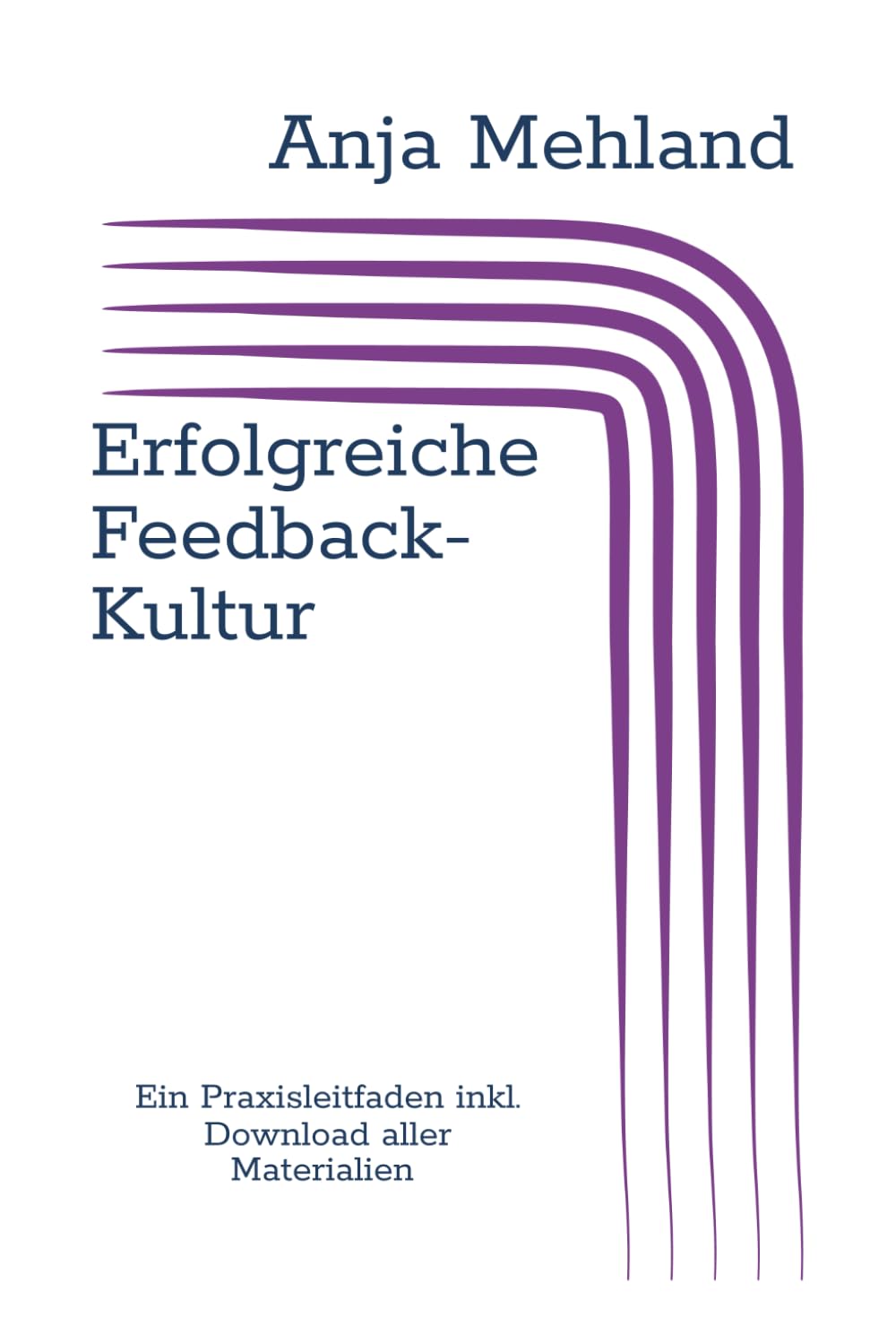 Erfolgreiche Feedback-Kultur: Ein Praxisleitfaden Business, Finance & Career
