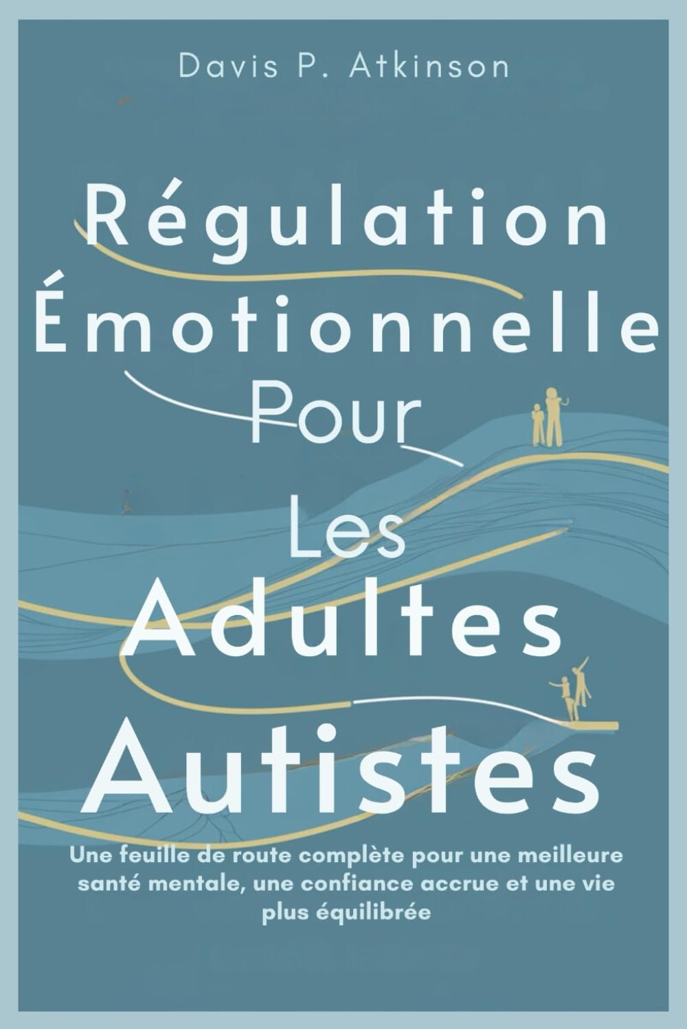 Régulation Émotionnelle Pour Les Adultes Autistes: Une feuille de route complète pour une meilleure santé mentale, une confiance accrue et une vie plus équilibrée book