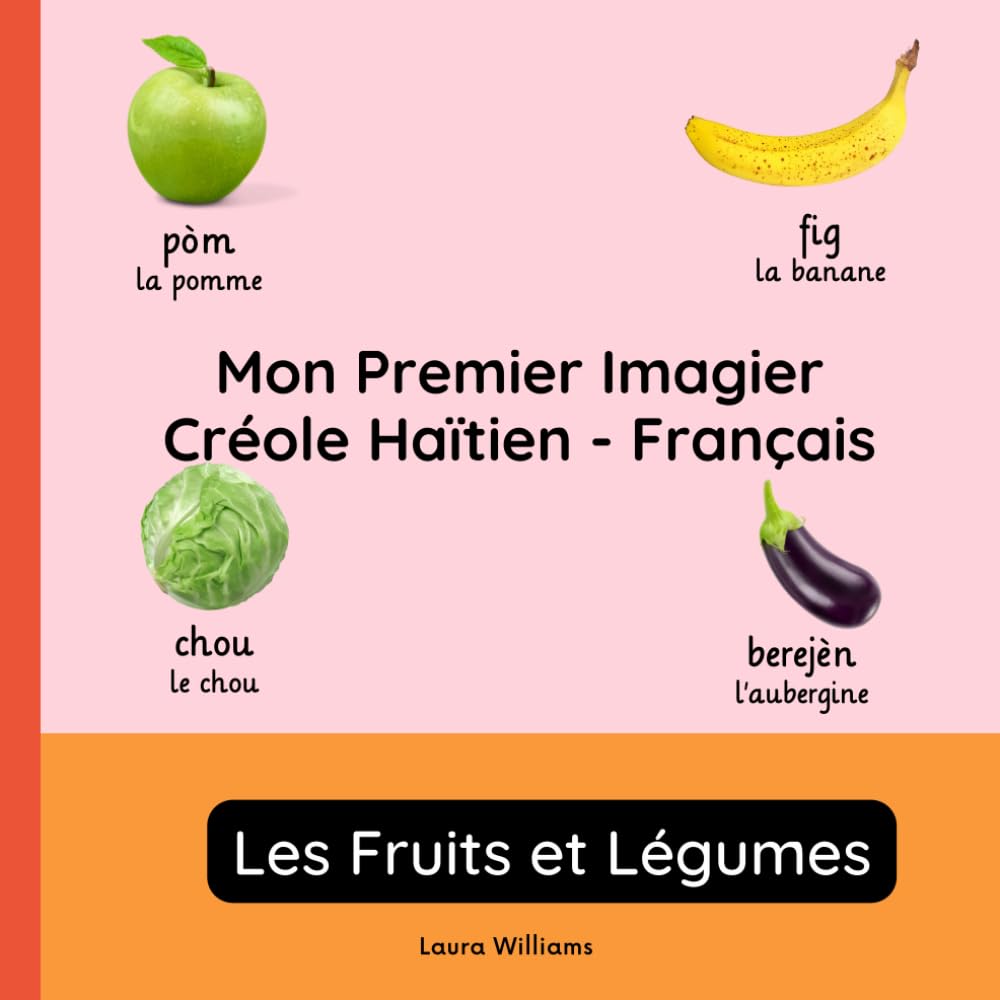Mon Premier Imagier Créole Haïtien-Français, Les Fruits et Légumes: Apprendre le Créole Haïtien pour Enfants et Débutants - Livre Bilingue Illustré en Créole Haïtien avec Traductions Françaises book