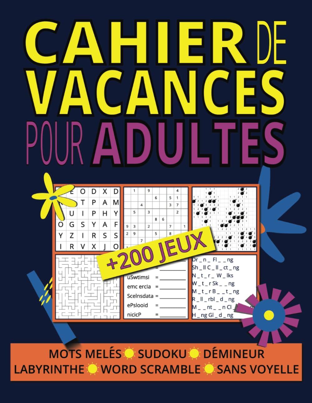 Cahier de Vacances pour Adultes: Boostez Votre Mémoire et Détendez-vous avec Plus de 200 Activités Variées: Sudoku, Mots Mêlés, Démineur et Plus! book