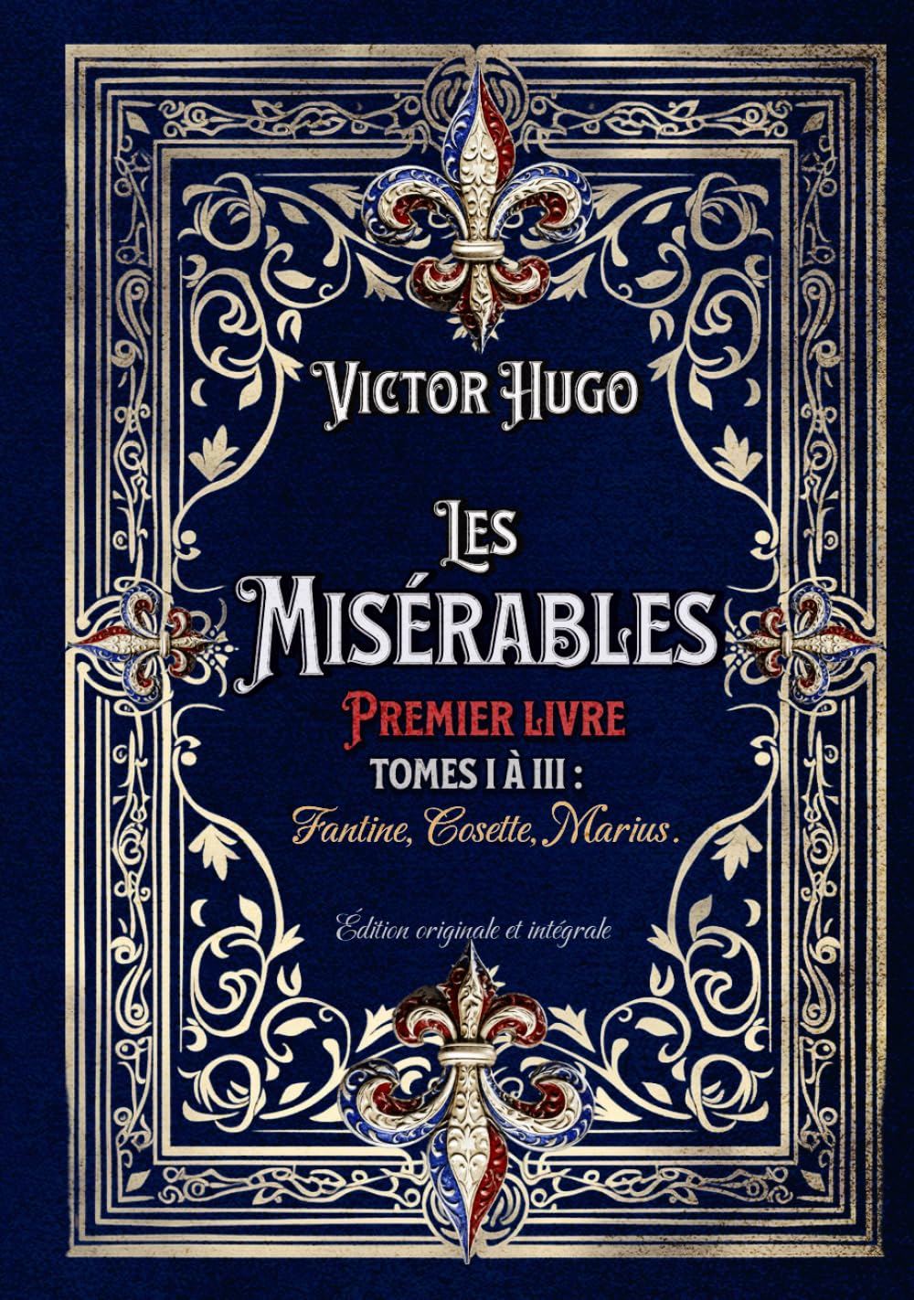 Les Misérables Premier livre Tomes I à III : Fantine, Cosette, Marius. Édition originale et intégrale: Classic collector book