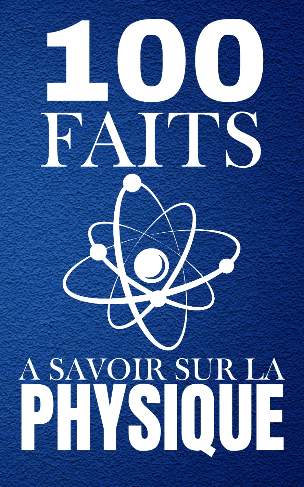 100 Faits à Savoir sur la Physique: Apprenez des faits fascinants sans complexe, La physique simplifiée pour tous. book