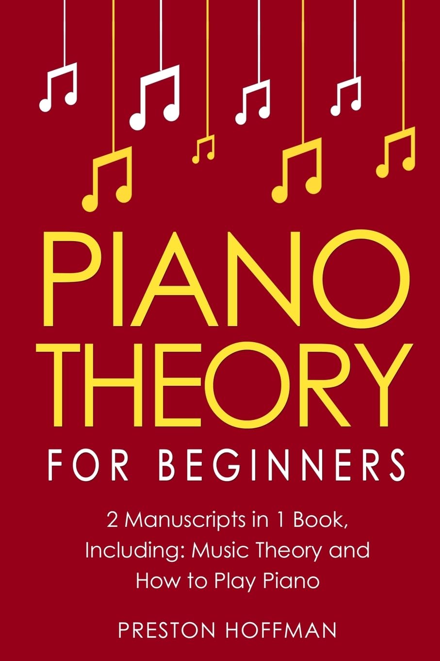 Piano Theory: For Beginners - Bundle - The Only 2 Books You Need to Learn Piano Music Theory, Piano Tuning and Piano Technique Today Sheet Music
