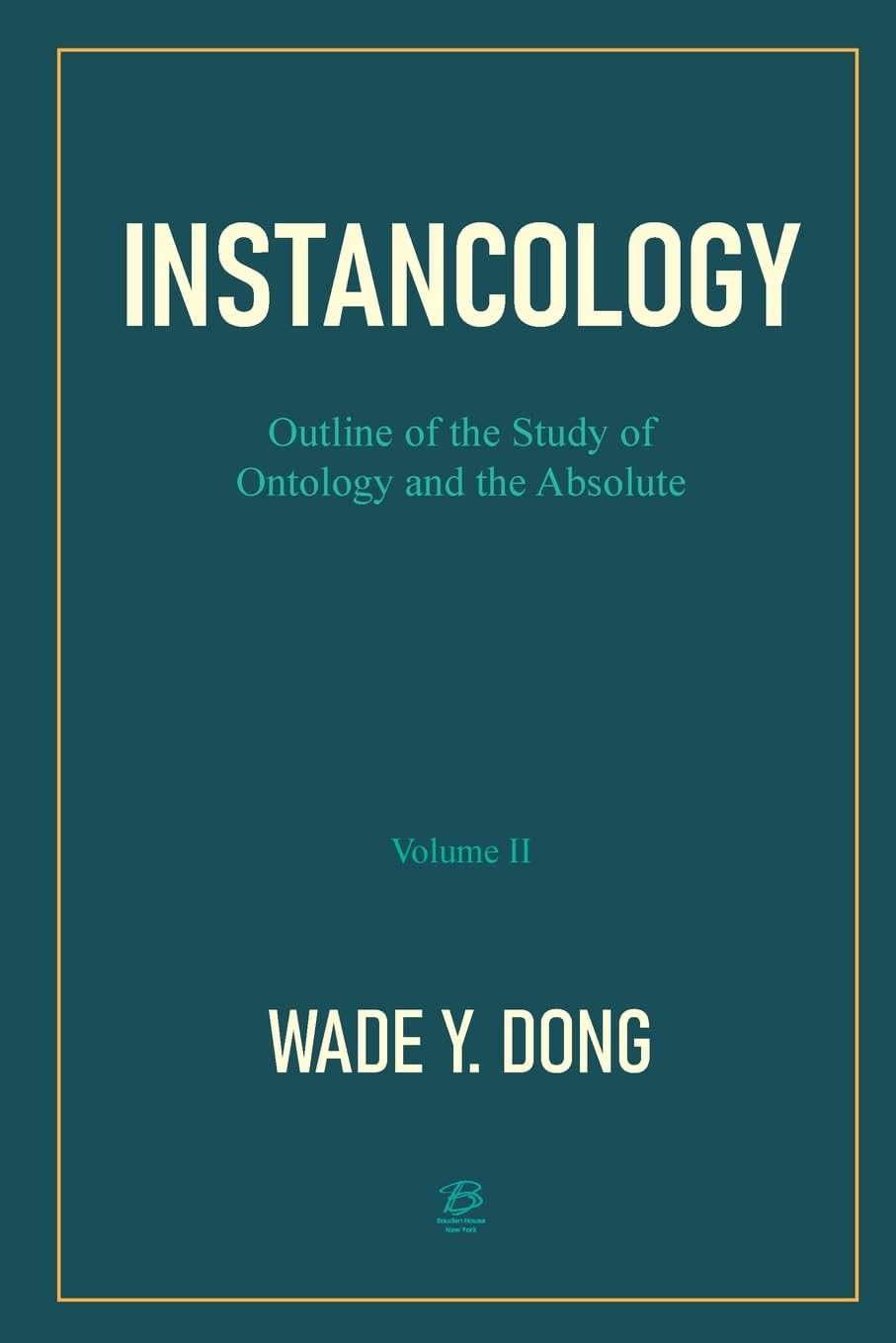 INSTANCOLOGY¿Outline of the Study of Ontology and the Absolute (Volume II) Philosophy