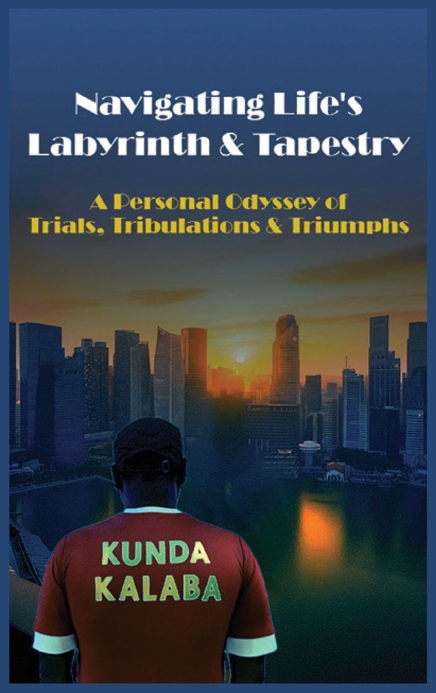 Navigating Life's  Labyrinth & Tapestry A Personal Odyssey  of Trials, Tribulations & Triumphs Business, Finance & Career