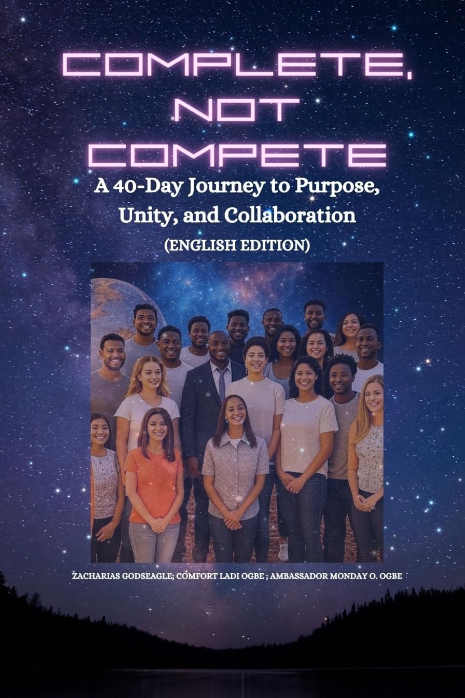 COMPLETE, NOT COMPETE - A 40-Day Journey to Purpose, Unity, and Collaboration Lifestyle