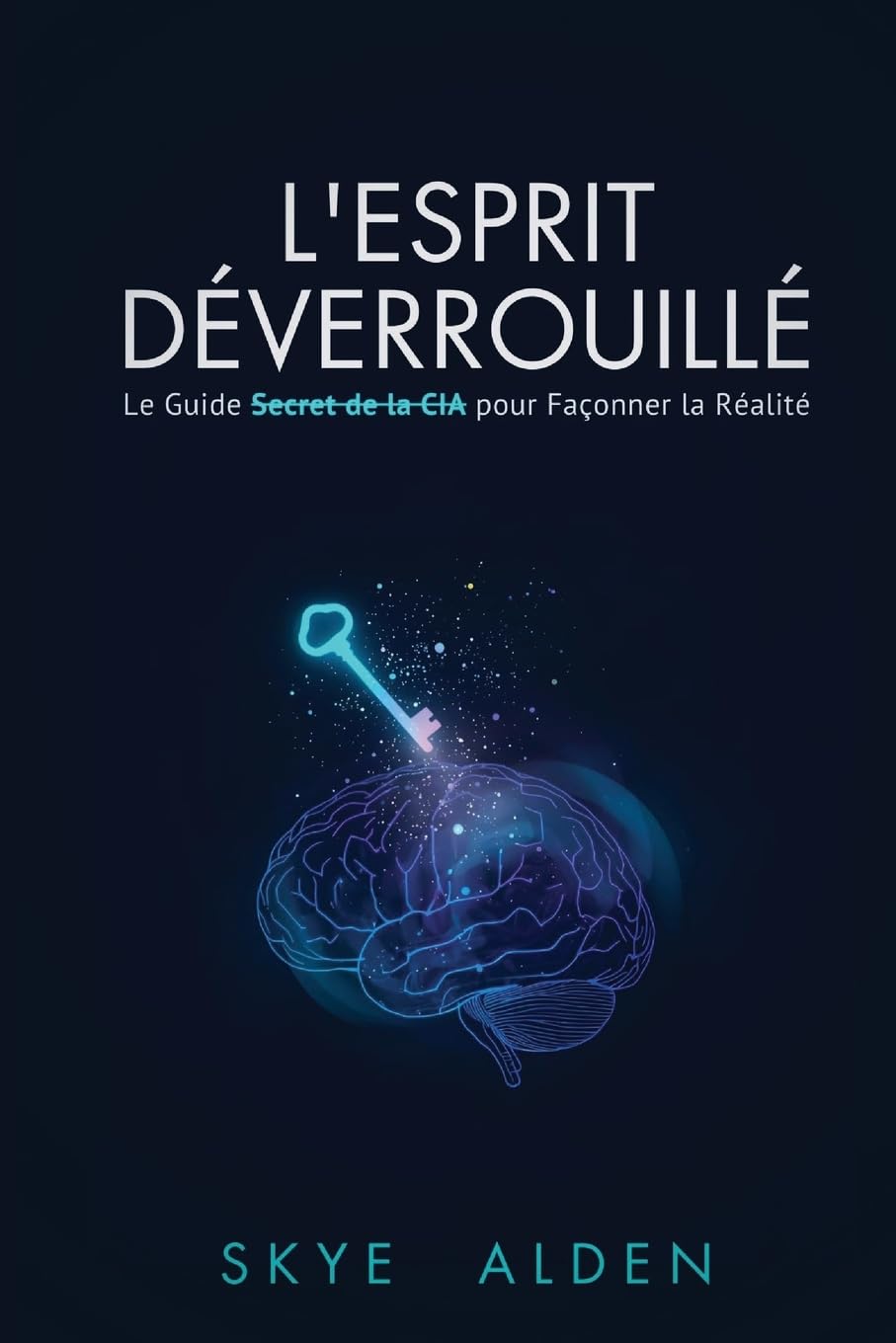 L'Esprit Déverrouillé: le guide secret de la CIA pour façonner la réalité Natural Sciences