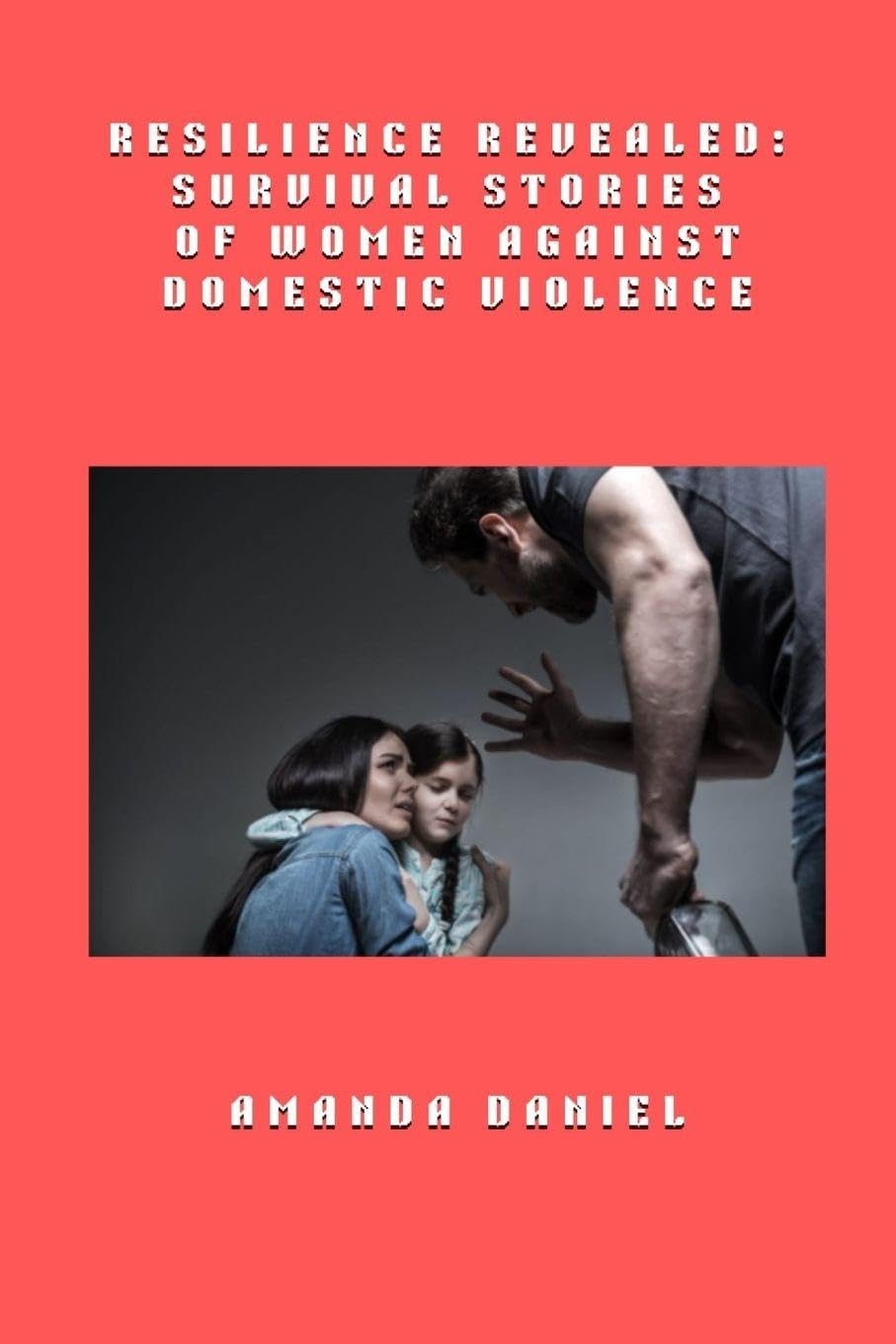 Resilience Revealed - Survival Stories of Women Against Domestic Violence Social Sciences