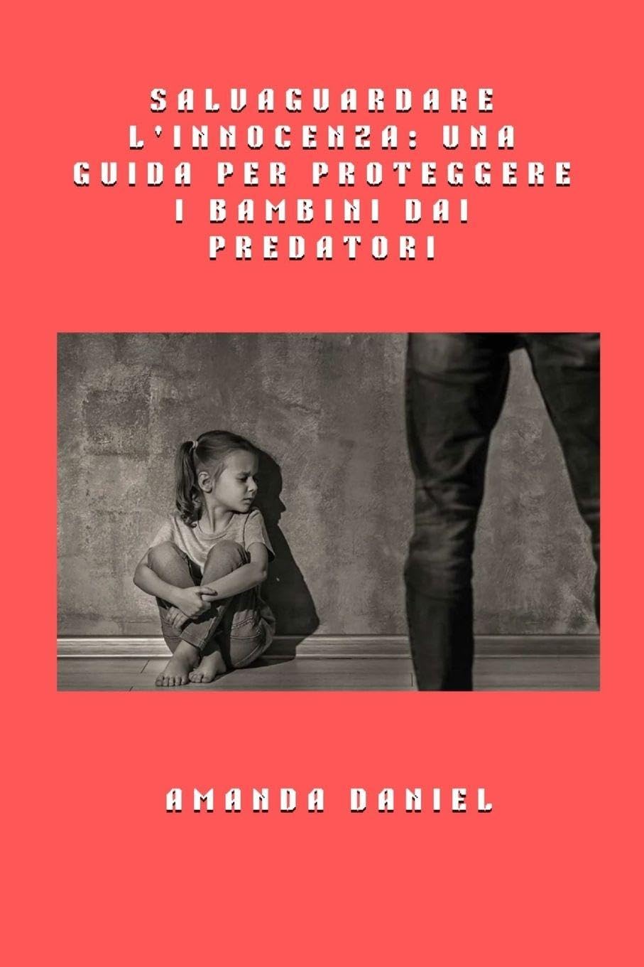 Salvaguardare l'innocenza - una guida per proteggere i bambini dai predatori Social Sciences
