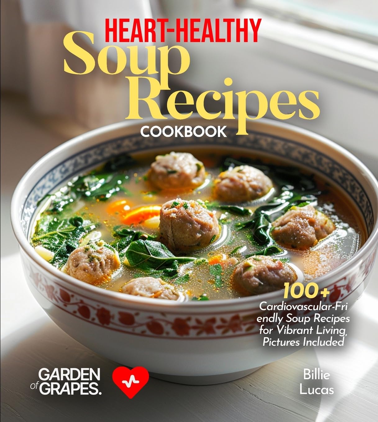 Heart-Healthy Soup Recipes Cookbook Leisure, Home & Garden