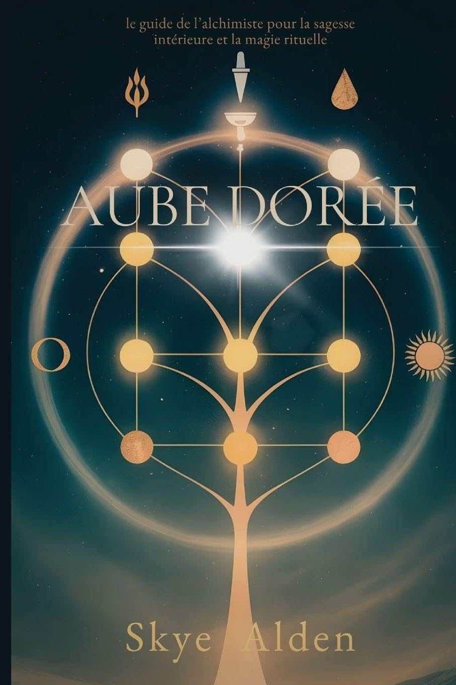 Aube Dorée: Le Guide de l'Alchimiste pour la Sagesse Intérieure et la Magie Rituelle Self-help