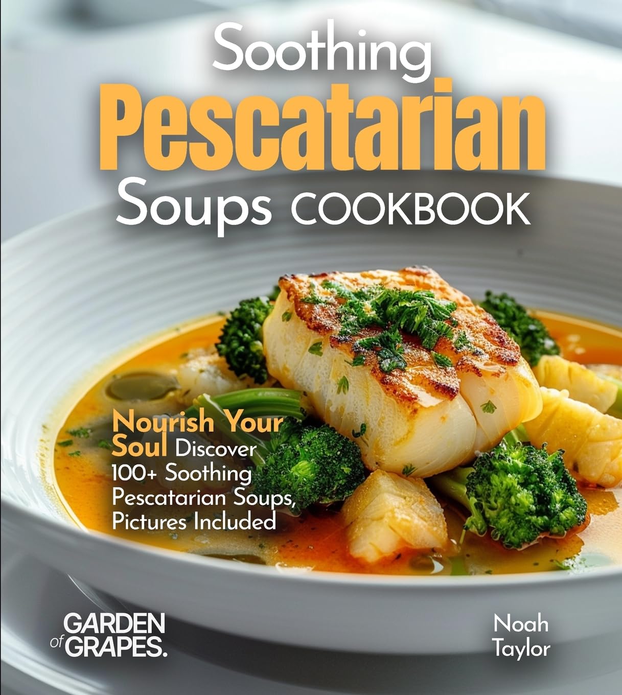 Soothing Pescatarian Soups Cookbook Health, Nutrition & Fitness
