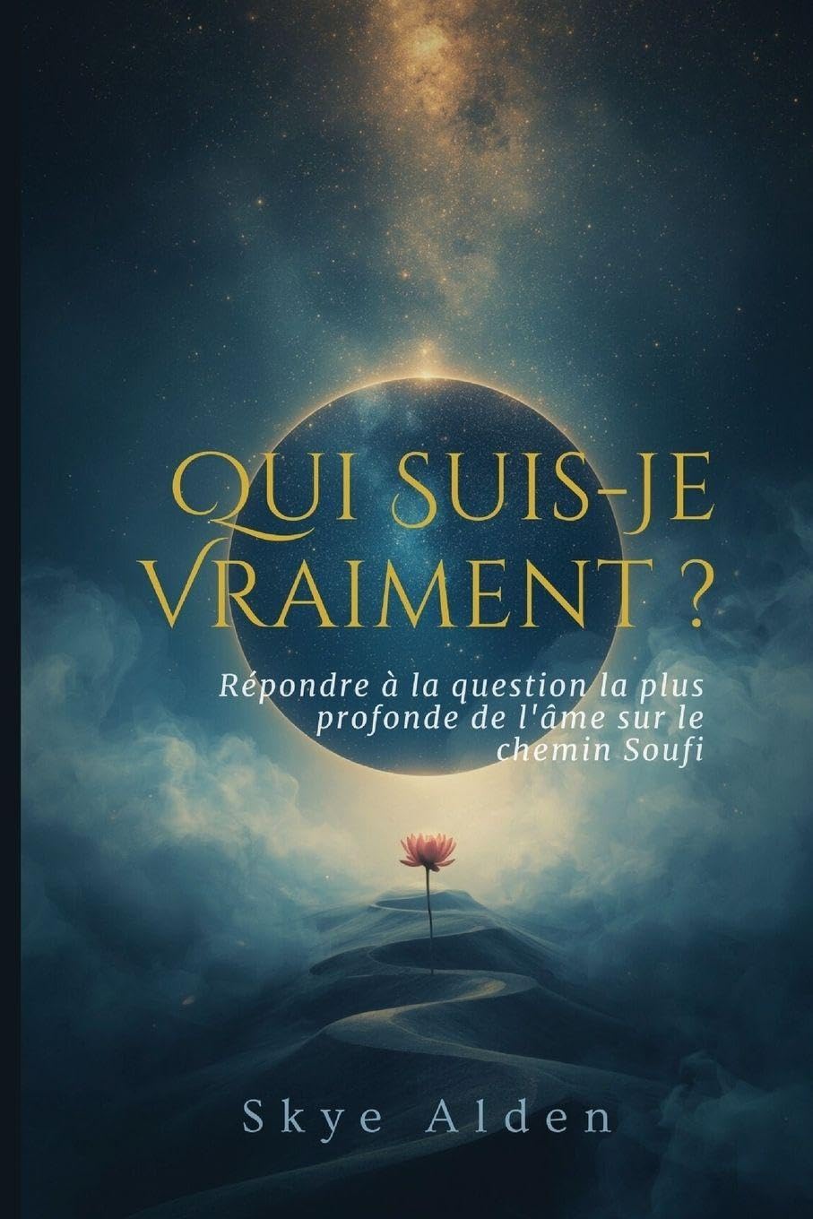 Qui Suis-Je Vraiment ?: Répondre à la Question la Plus Profonde de l'Âme sur le Chemin Soufi Self-help