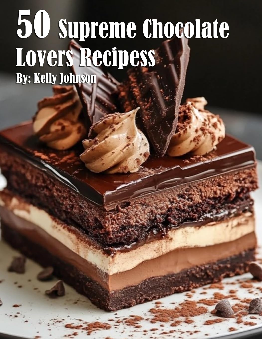 50 Supreme Chocolate Dessert Lovers Recipes Leisure, Home & Garden