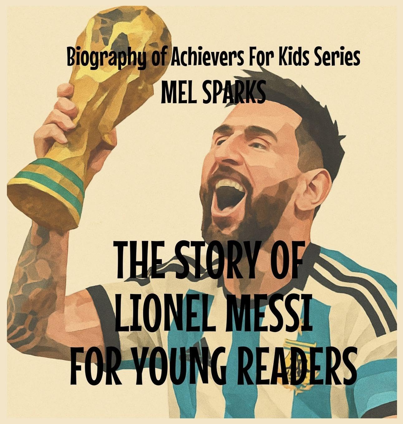 The Story Of Lionel Messi For Young Readers Non-fiction