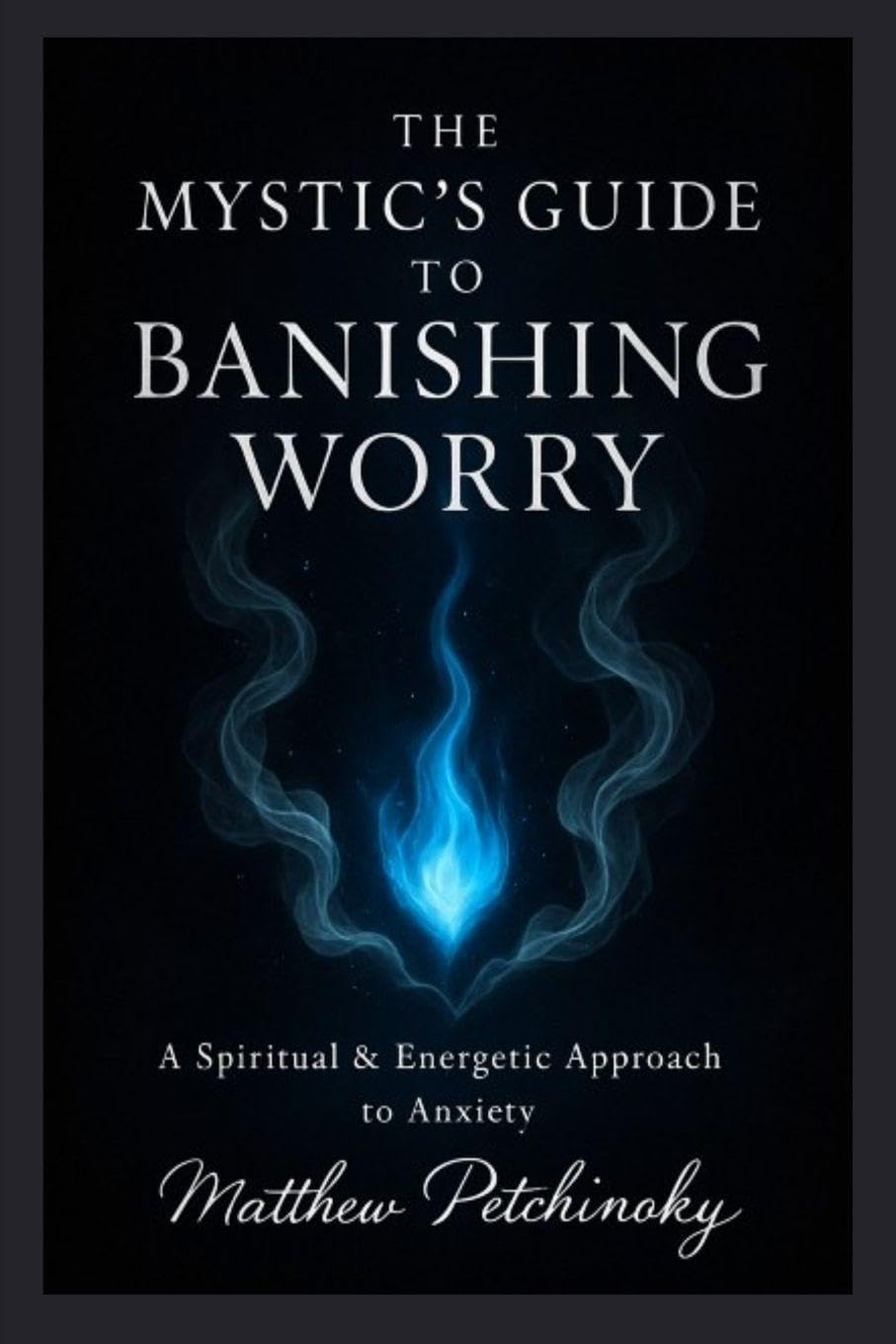 The Mystic's Guide to Banishing Worry Religion & Esotericism
