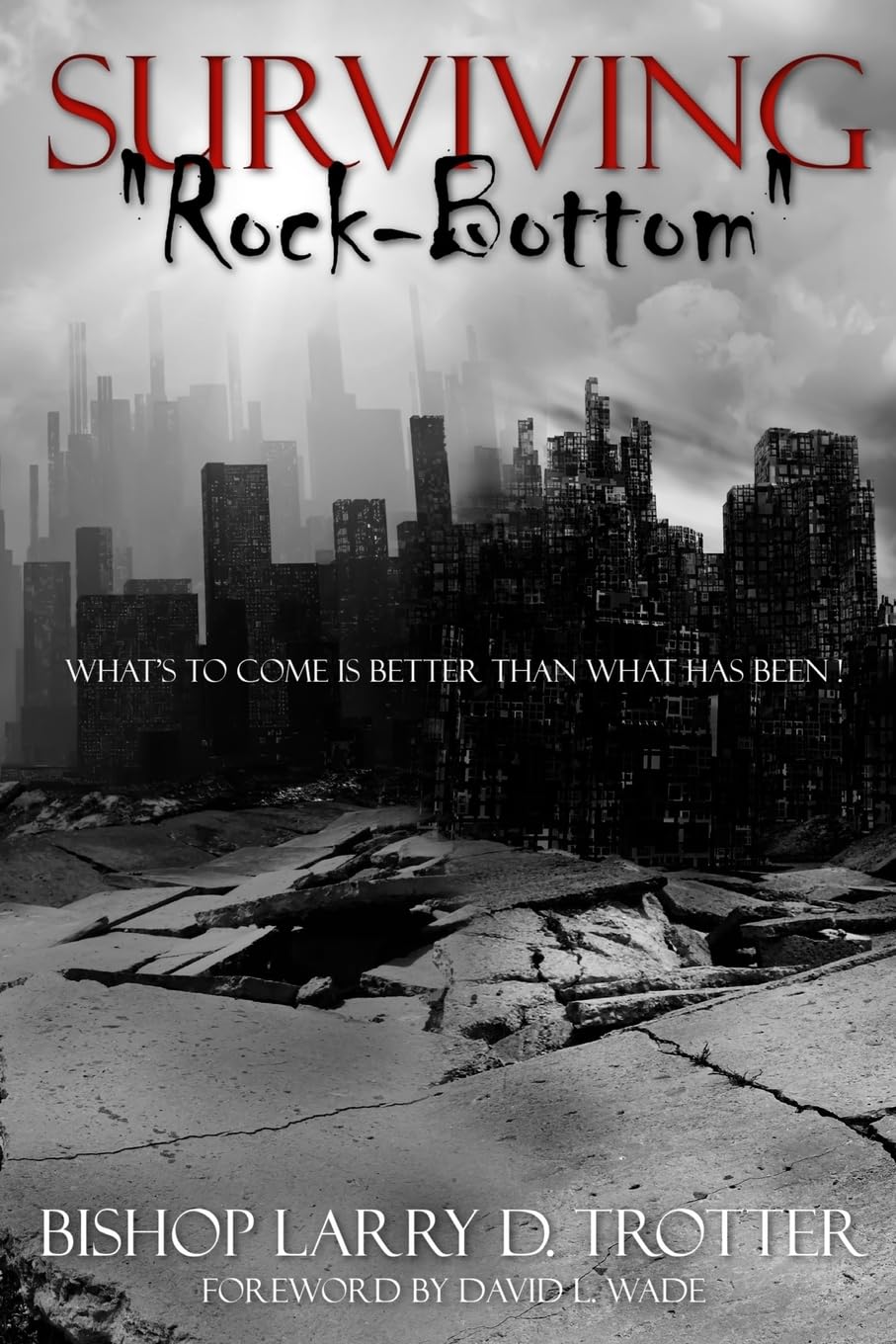 SURVIVING "ROCK-BOTTOM" What's to Come Is Better Than What Has Been Politics & Society