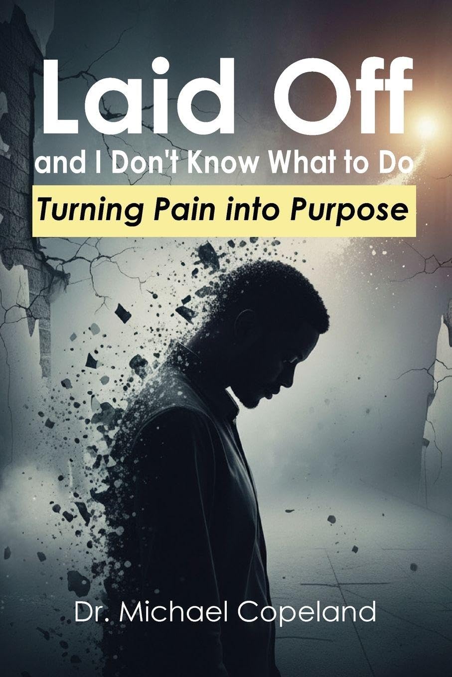 Laid Off and I Don't Know What to Do: Turning Pain into Purpose Religion & Esotericism