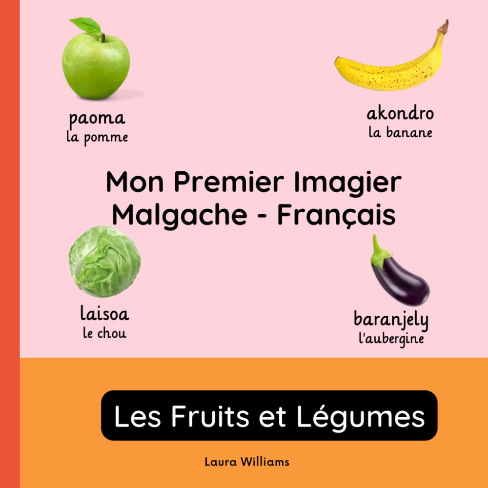 Mon Premier Imagier Malgache-Français, Les Fruits et Légumes: Apprendre le Malgache pour Enfants et Débutants - Livre Bilingue Illustré en Malgache avec Traductions Françaises book
