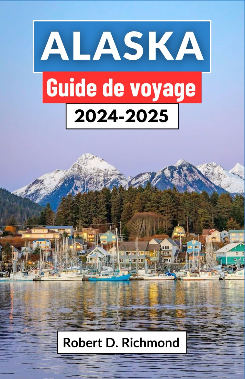 Alaska Guide de voyage 2024-2025: Un voyage complet à travers les secrets de la dernière frontière, des sommets glaciaires à la toundra sauvage book