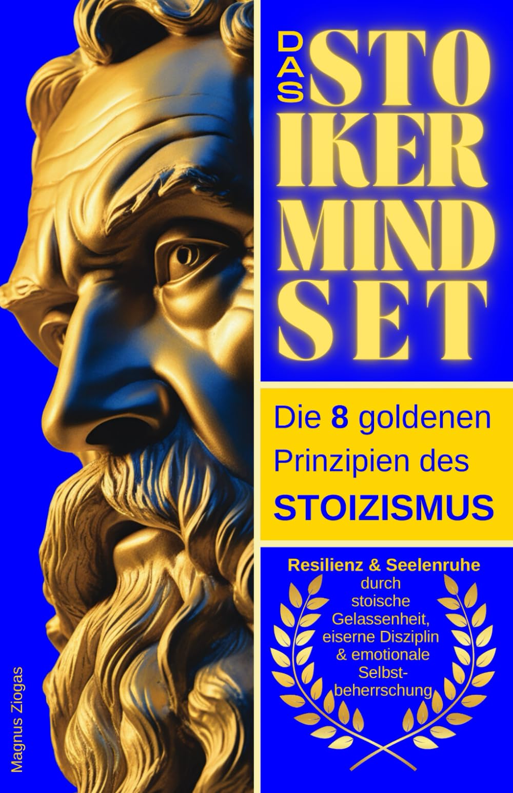 Das Stoiker Mindset: Die 8 goldenen Prinzipien des Stoizismus - Resilienz & Seelenruhe durch stoische Gelassenheit, eiserne Disziplin & emotionale Selbstbeherrschung (Stoische Lebenskunst) Philosophy