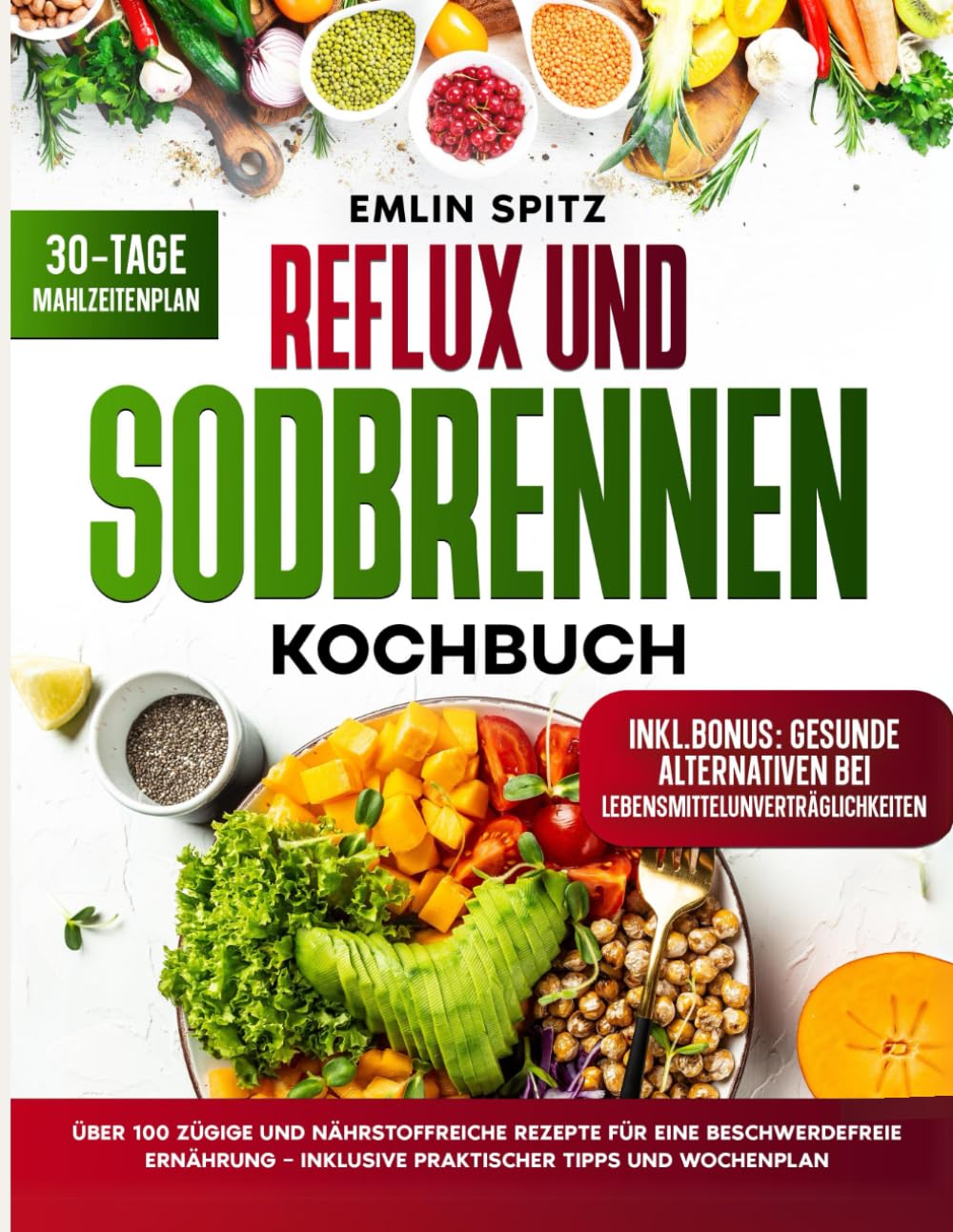 Reflux und Sodbrennen Kochbuch: Über 100 zügige und nährstoffreiche Rezepte für eine beschwerdefreie Ernährung – Inklusive praktischer Tipps und Wochenplan Health, Nutrition & Fitness