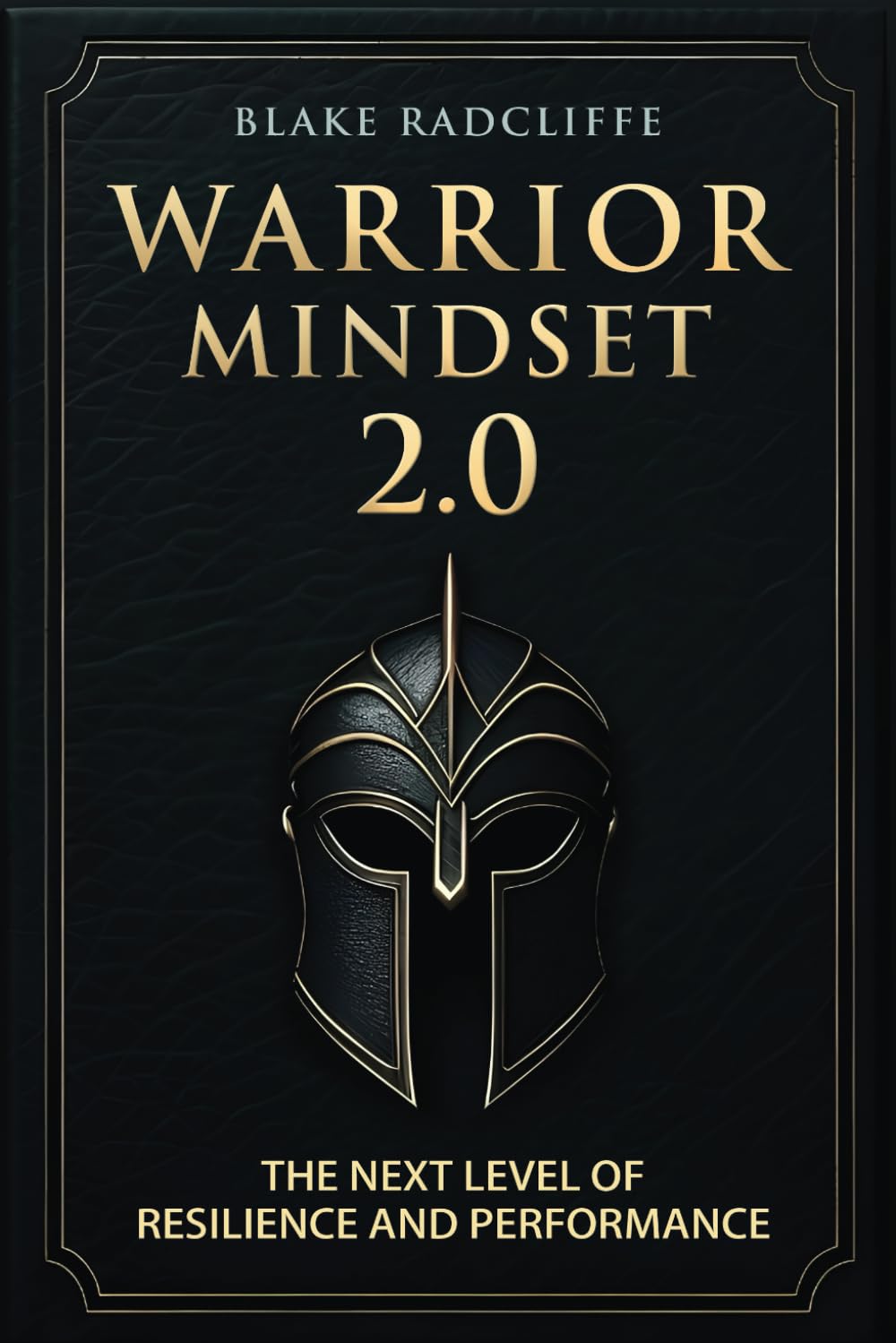 Warrior Mindset 2.0: The Next Level of Resilience and Performance Health, Nutrition & Fitness