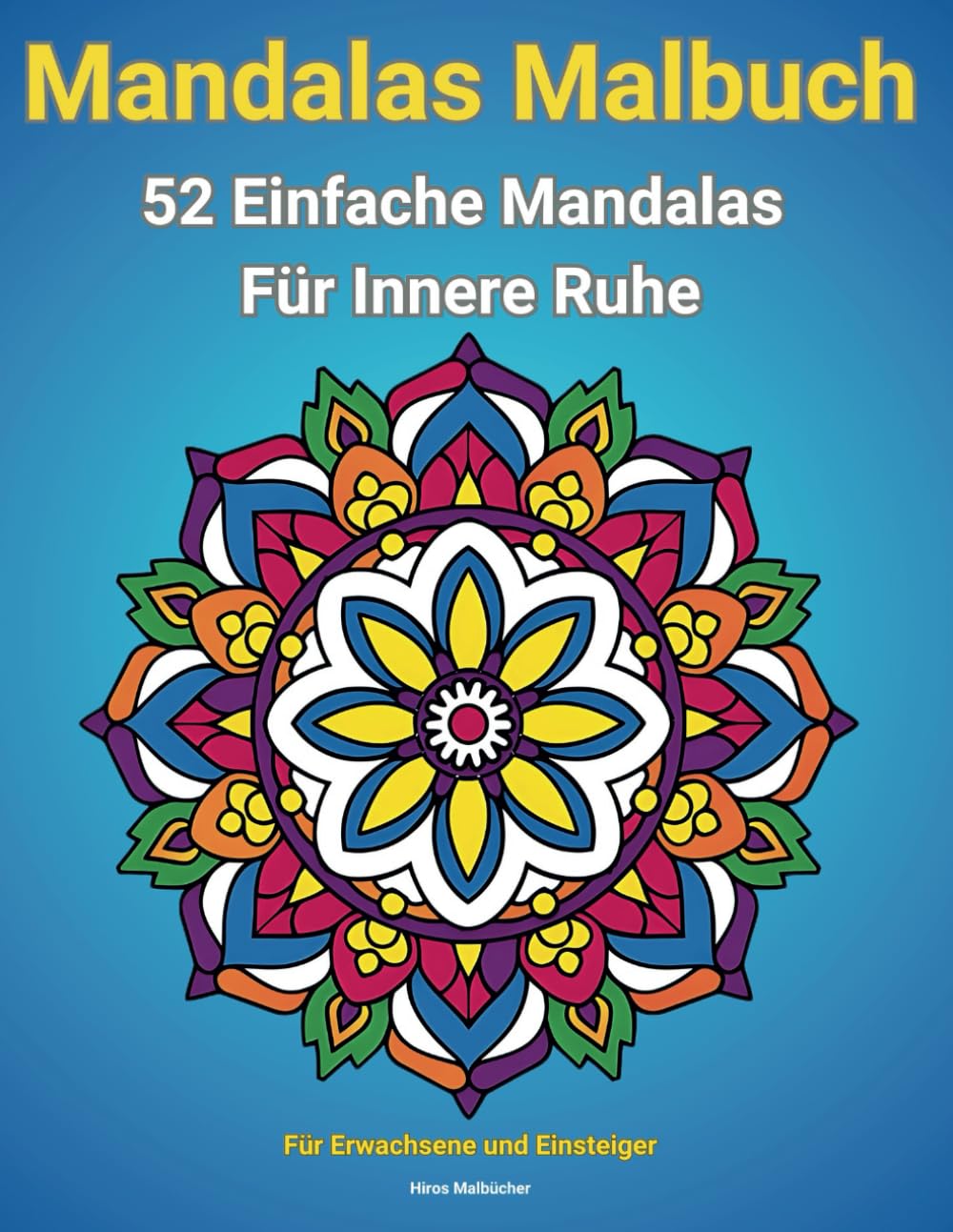 Mandalas Malbuch für Erwachsene und Einsteiger: 52 Einfache Mandalas für Innere Ruhe (Malbücher für Erwachsene: Entspannung erleben) Arts & Music
