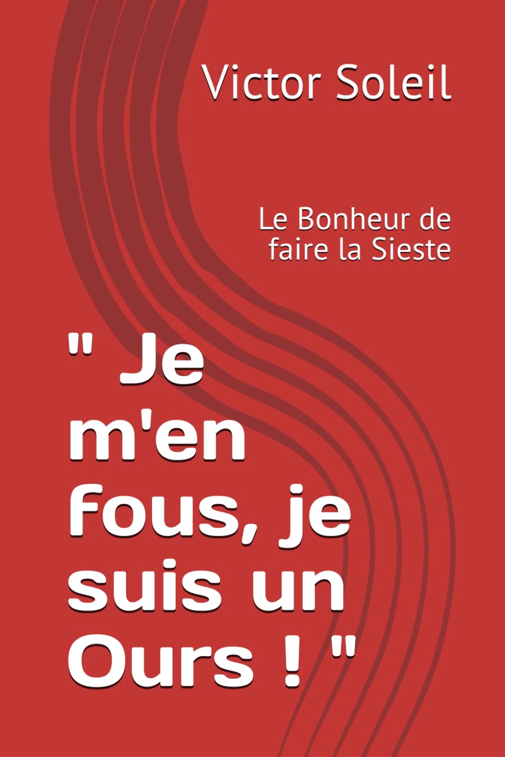 " Je m'en fous, je suis un Ours ! ": Le Bonheur de faire la Sieste book