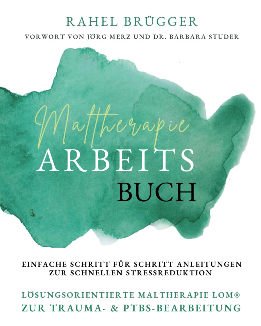 Maltherapie Arbeitsbuch: Lösungsorientierte Maltherapie LOM® für Trauma- und PTBS-Bearbeitung, einfache Schritt-für-Schritt-Anleitungen zur schnellen Stressreduktion zu Hause book