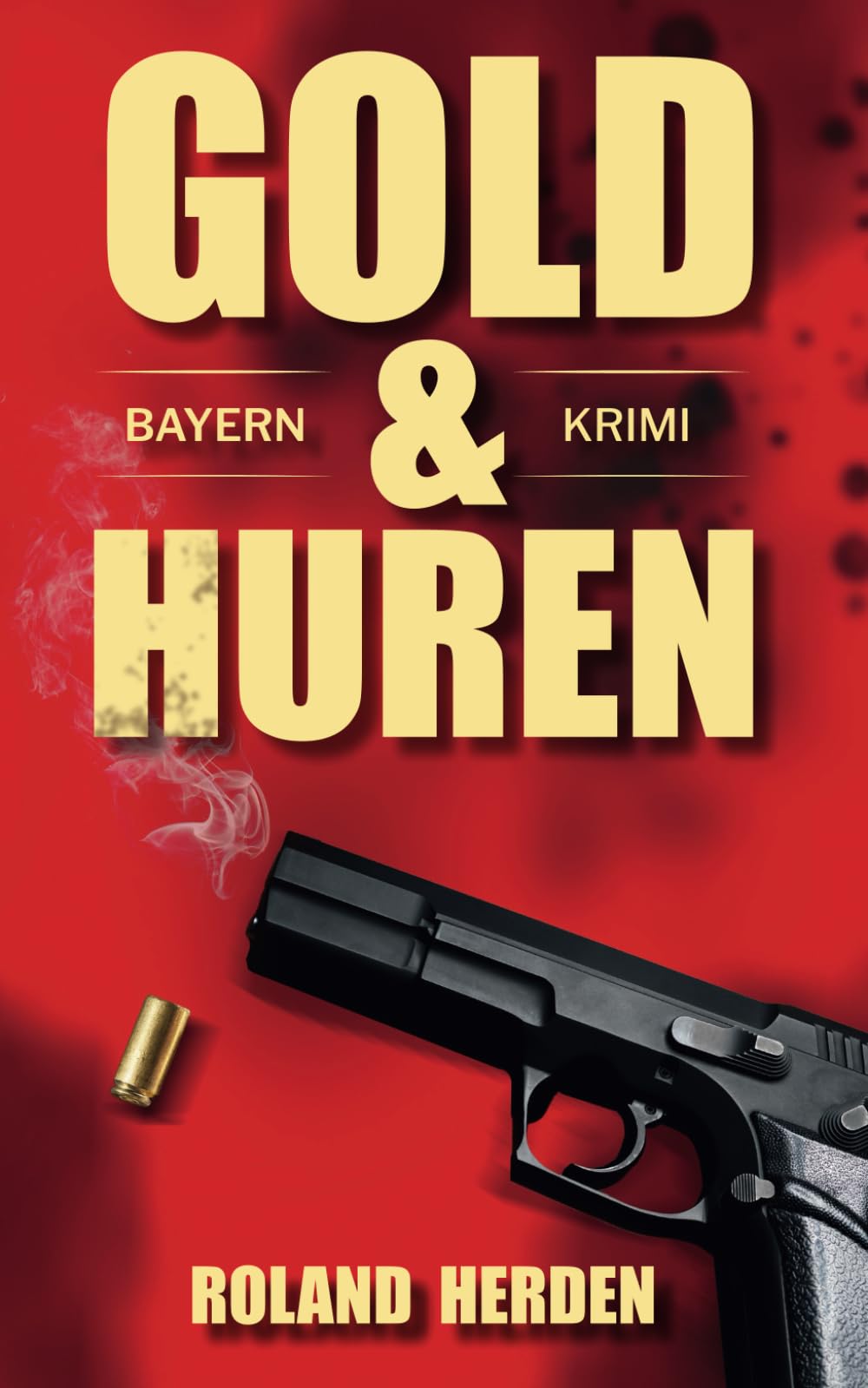 Gold & Huren: Ein Bayern-Krimi Detective & CSI