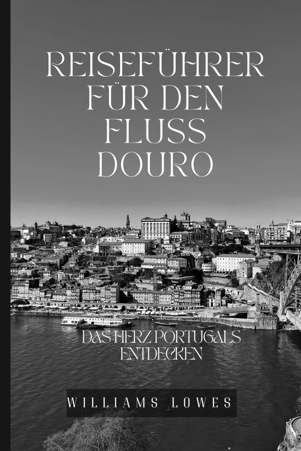 Reiseführer für den Fluss Douro: Das Herz Portugals entdecken book