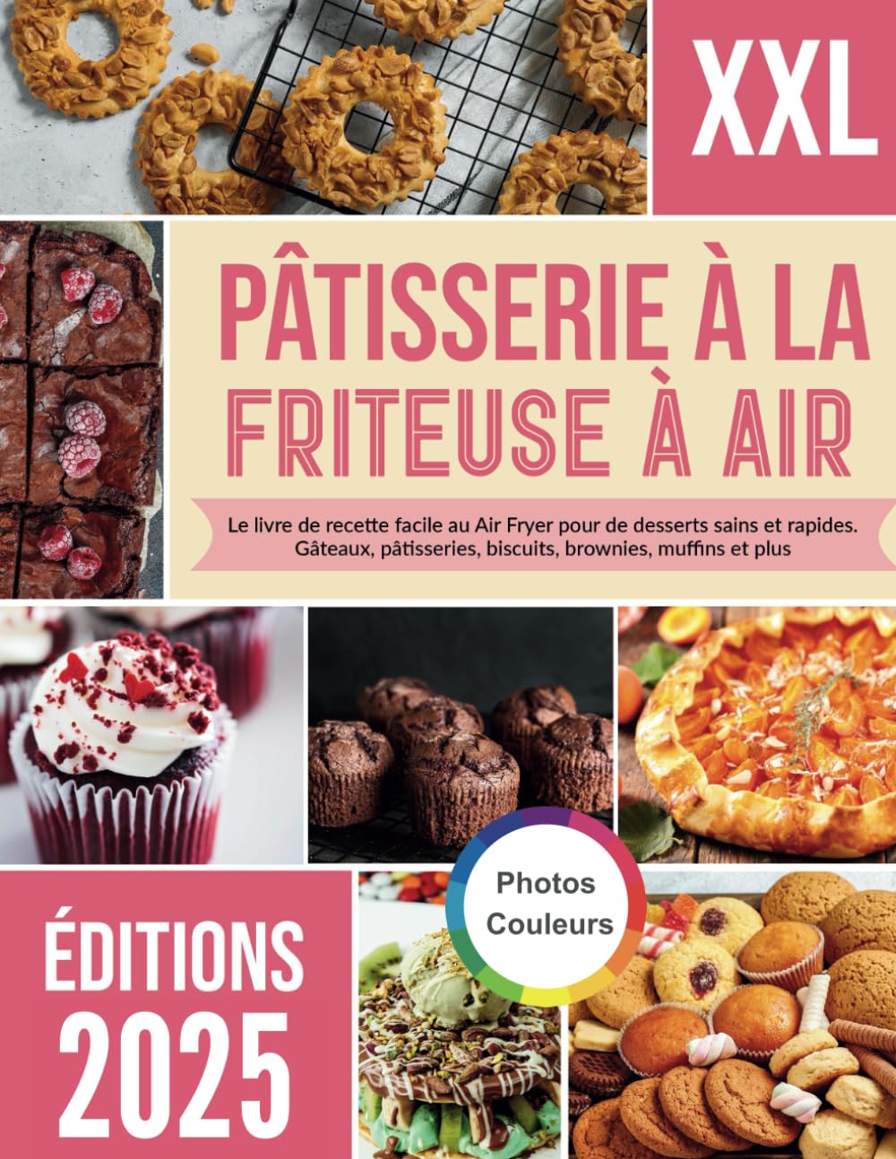 Pâtisserie à la friteuse à air: Le livre de recette facile au Air Fryer pour de desserts sains et rapides. Gâteaux, pâtisseries, biscuits, brownies, muffins et plus book