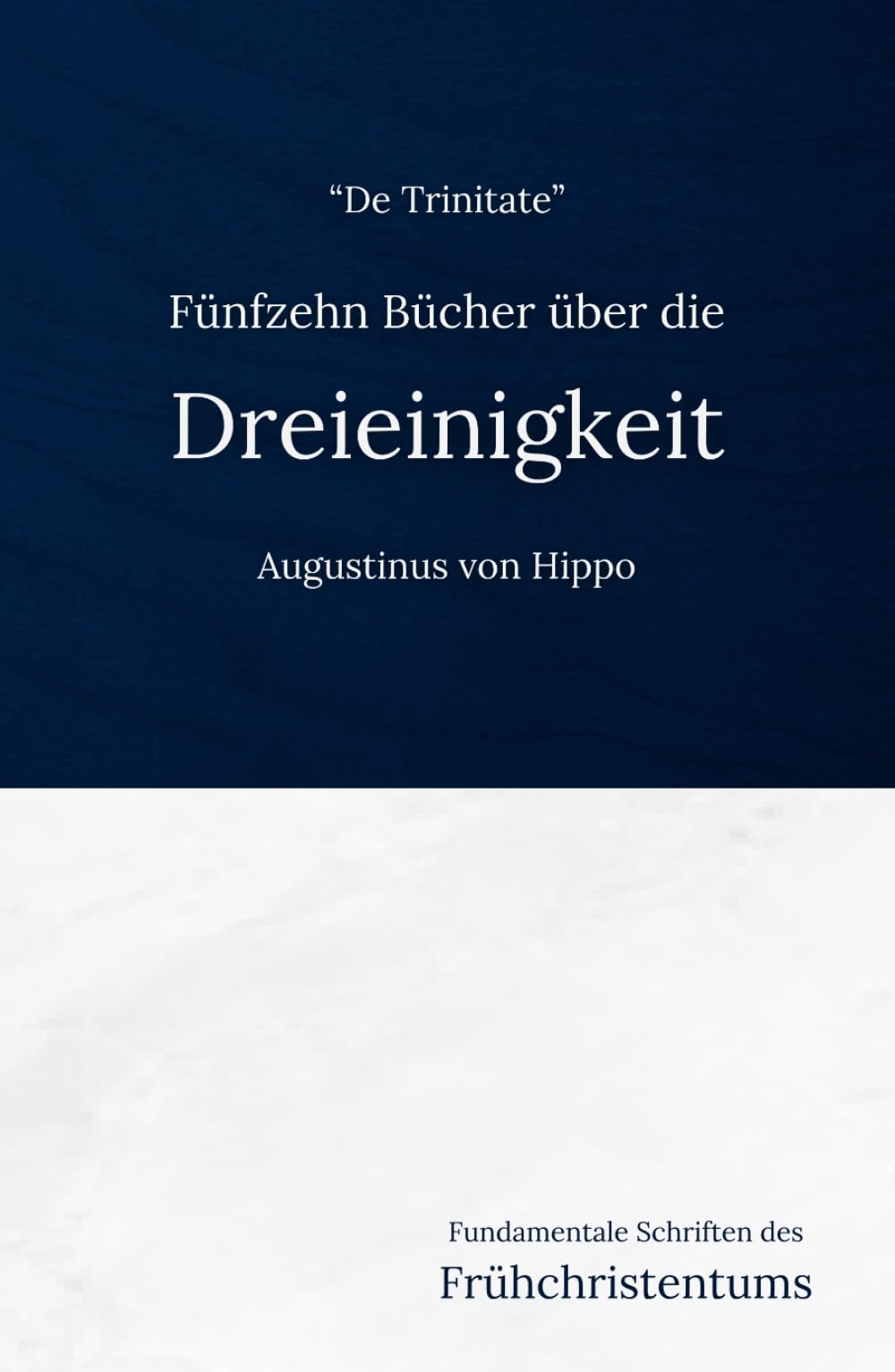 Fünfzehn Bücher über die Dreieinigkeit: Eine frühchristliche Darlegung der Trinitätslehre (Fundamentale Schriften des Frühchristentums, Band 12) Religion & Esotericism
