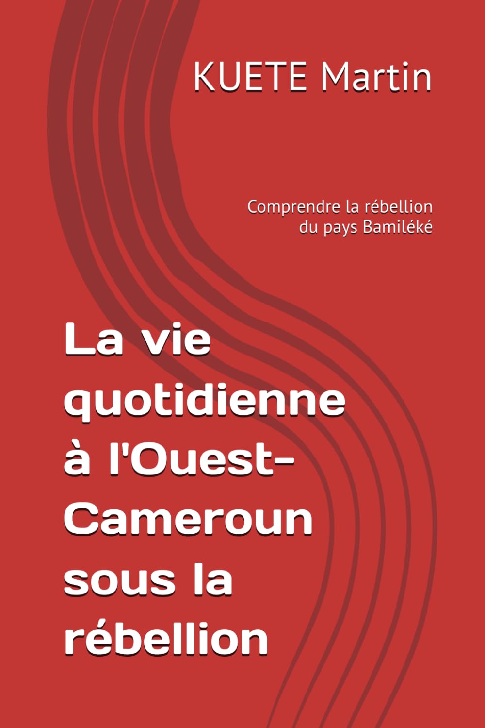 La vie quotidienne à l'Ouest-Cameroun sous la rébellion: Comprendre la rébellion du pays Bamiléké book