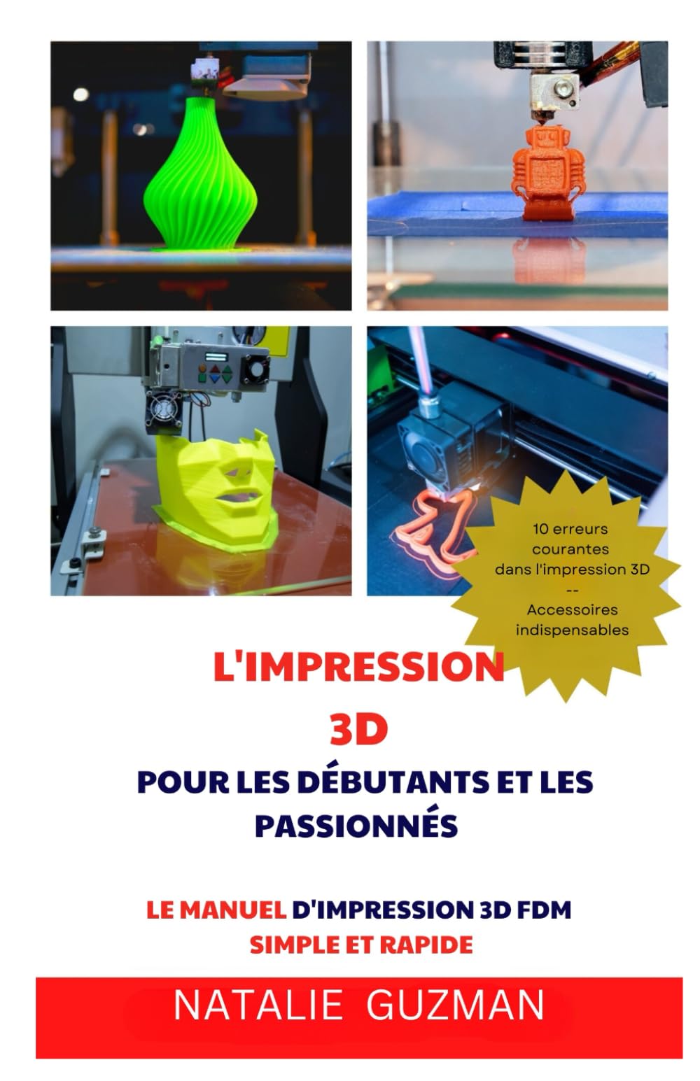 L'IMPRESSION 3D POUR LES DÉBUTANTS ET LES PASSIONNÉS: LE MANUEL D'IMPRESSION 3D FDM SIMPLE ET RAPIDE book