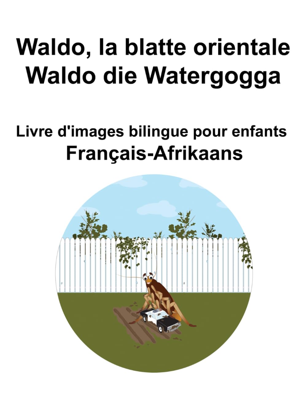Français-Afrikaans Waldo, la blatte orientale / Waldo die Watergogga Livre d'images bilingue pour enfants book