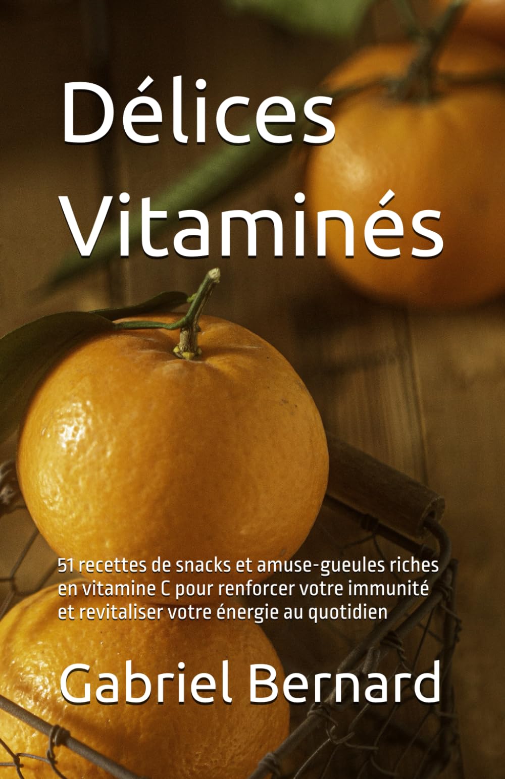 Délices Vitaminés: 51 recettes de snacks et amuse-gueules riches en vitamine C pour renforcer votre immunité et revitaliser votre énergie au quotidien book