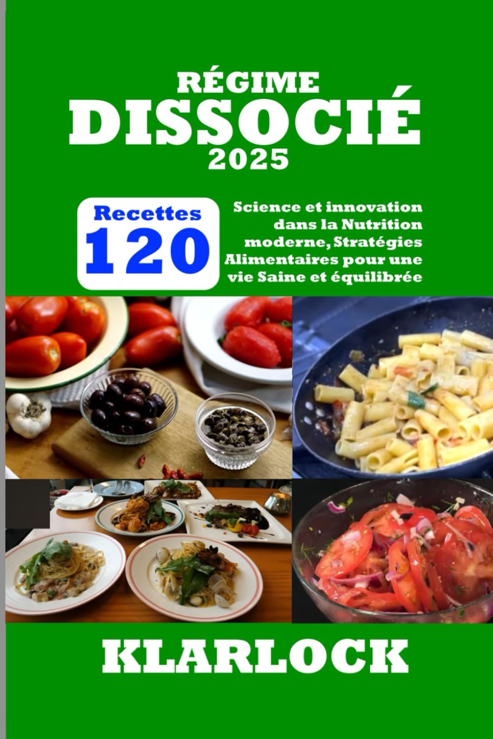 RÉGIME DISSOCIÉ 2025: 120 Recettes Science et innovation dans la Nutrition moderne, Stratégies Alimentaires pour une vie Saine et équilibrée book