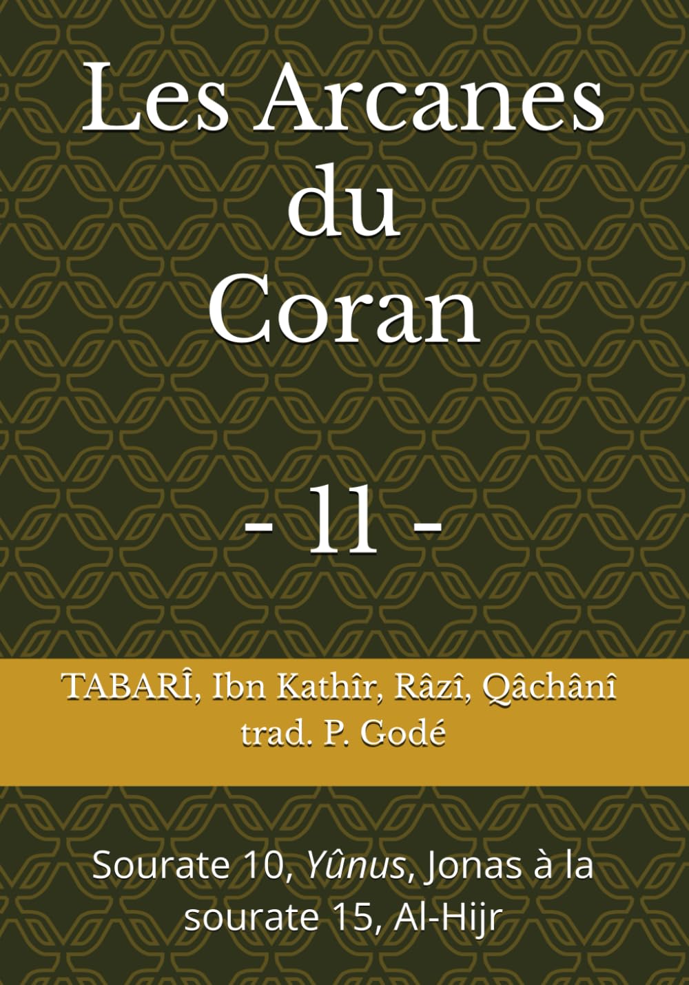 Les Arcanes du Coran 11: Sourate 10, Yûnus, Jonas à la sourate 15, Al-Hijr book