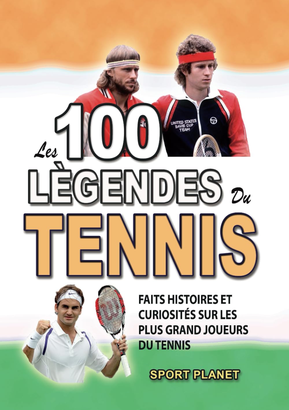 LES 100 LEGENDES DU TENNIS: Faits Histoires et Curiosités sur les plus Grands Joueurs du Tennis book