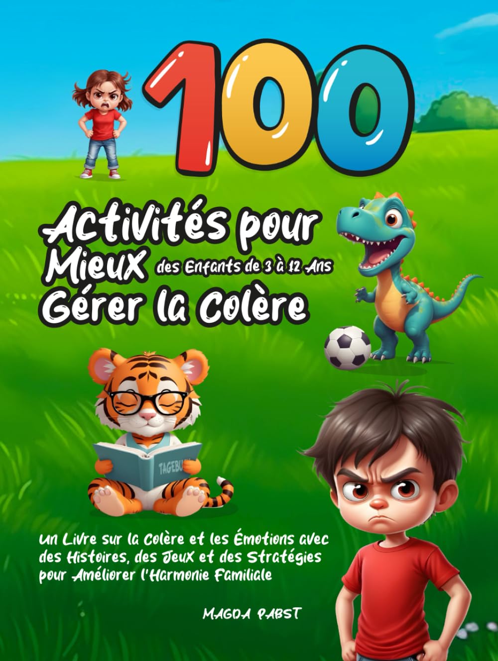 100 Activités pour Mieux Gérer la Colère des Enfants de 3 à 12 Ans: Un Livre sur la Colère et les Émotions avec des Histoires, des Jeux et des Stratégies pour Améliorer l’Harmonie Familiale book