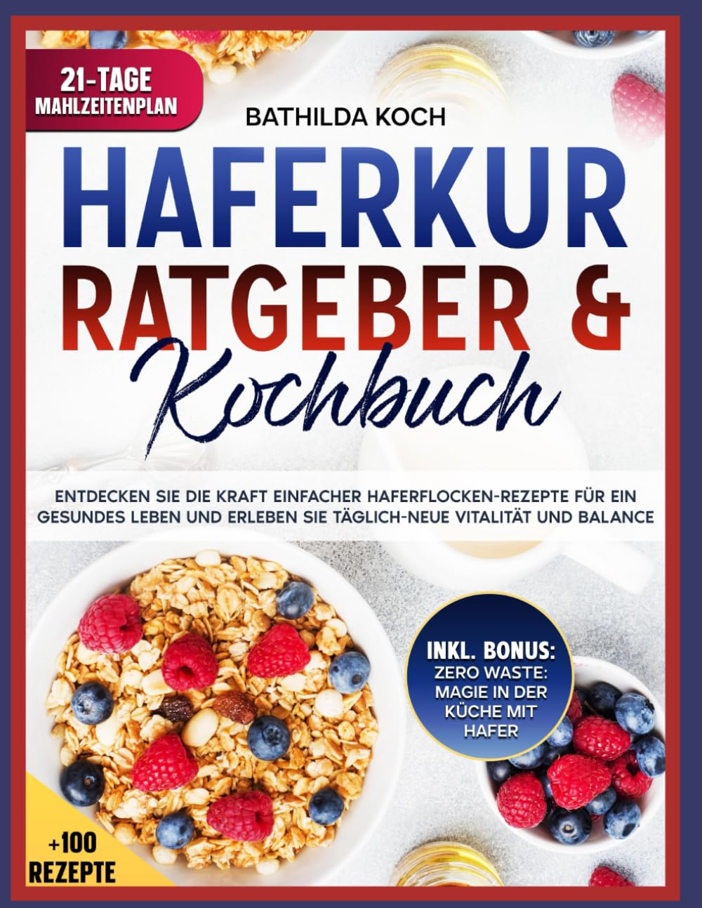 HAFERKUR-RATGEBER UND KOCHBUCH: Entdecken Sie die Kraft einfacher Haferflocken-Rezepte für ein gesundes Leben und erleben Sie täglich-neue Vitalität und Balance Medicine