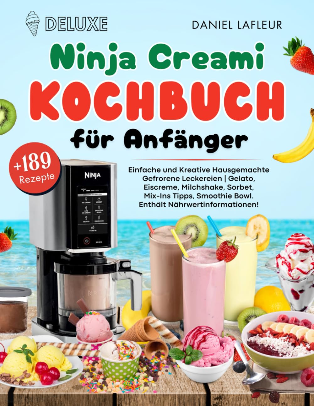 Deluxe Ninja Creami Kochbuch für Anfänger: +189 Einfache und Kreative Hausgemachte Gefrorene Leckereien | Gelato, Eiscreme, Milchshake, Sorbet, ... Smoothie Bowl. Enthält Nährwertinformationen! Cooking & Enjoying