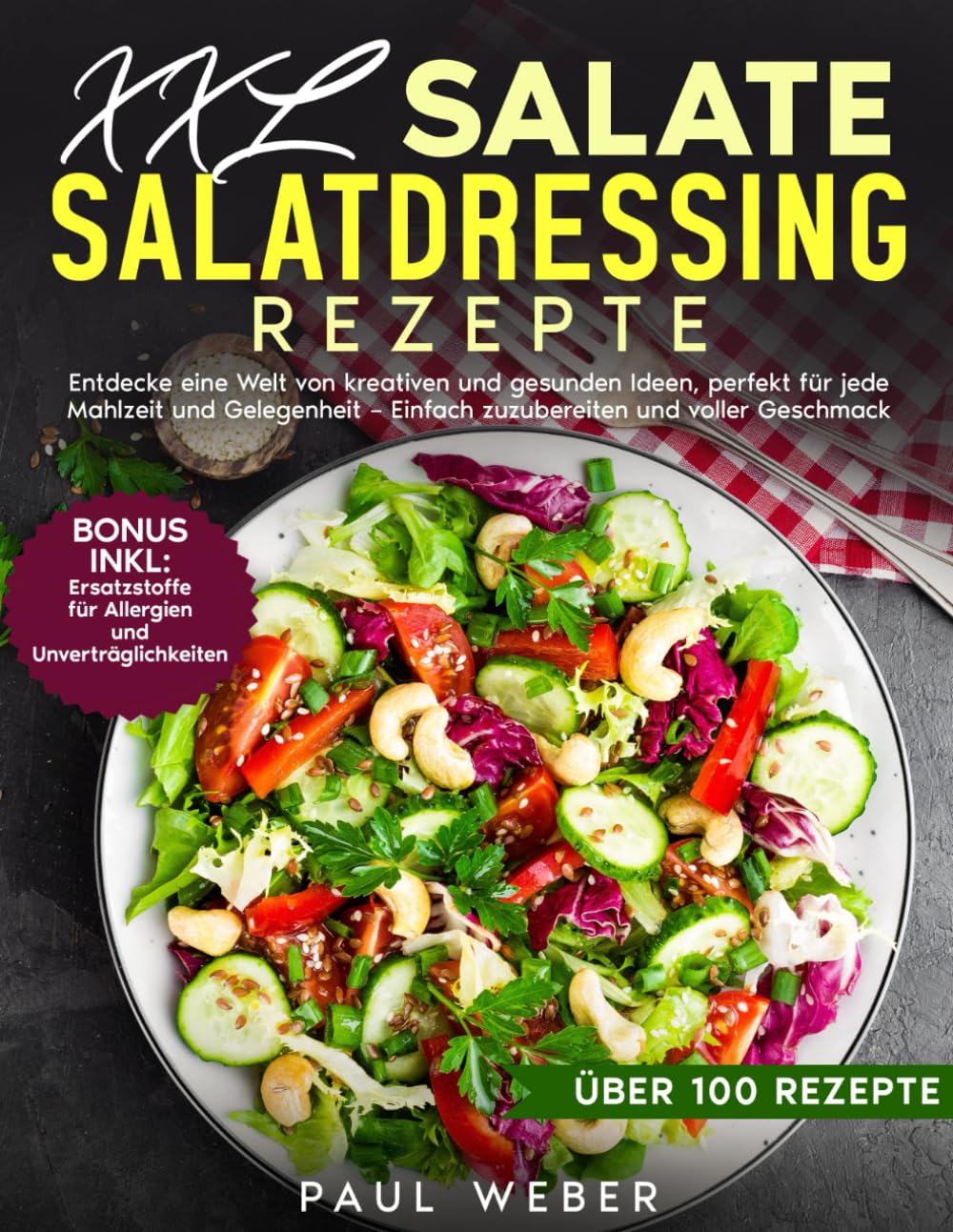XXL Salate und Salatdressing Rezepte: Entdecke eine Welt von kreativen und gesunden Ideen, perfekt für jede Mahlzeit und Gelegenheit – einfach zuzubereiten und voller Geschmack Health, Nutrition & Fitness