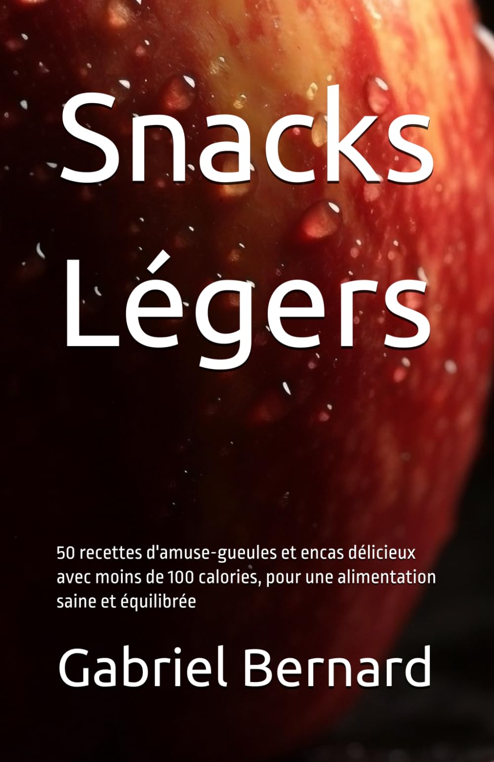 Snacks Légers: 50 recettes d'amuse-gueules et encas délicieux avec moins de 100 calories, pour une alimentation saine et équilibrée book